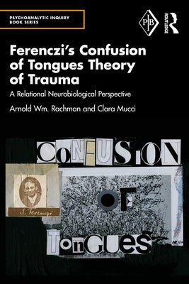 Ferenczi's Confusion of Tongues Theory of Trauma: A Relational Neurobiological Perspective by Rachman, Arnold