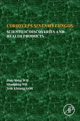 Cordyceps Fungus: Scientific Discoveries and Health Products by Wu, Jian-Yong