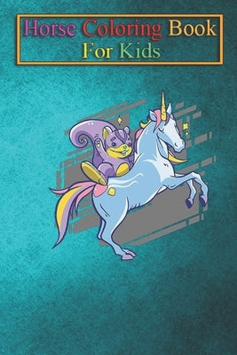 Horse Coloring Book For Kids: Unicorn Squirrel Animal Coloring Book - For Kids Aged 3-8 (Fun Activities Books) by K. R., Jenny
