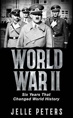 World War II: Six Years That Changed World History by Peters, Jelle