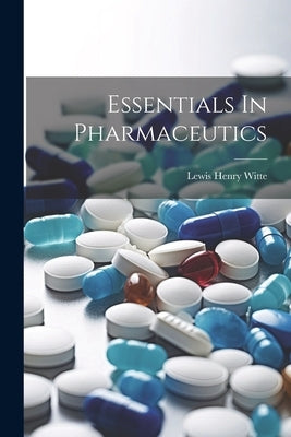 Essentials In Pharmaceutics by Witte, Lewis Henry
