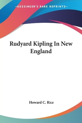 Rudyard Kipling In New England by Rice, Howard C.