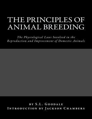 The Principles of Animal Breeding: The Physiological Laws Involved in the Reproduction and Improvement of Domestic Animals by Chambers, Jackson