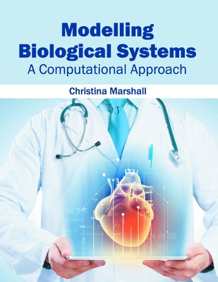 Modelling Biological Systems: A Computational Approach by Marshall, Christina