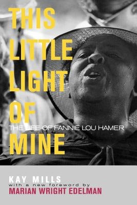 This Little Light of Mine: The Life of Fannie Lou Hamer by Mills, Kay
