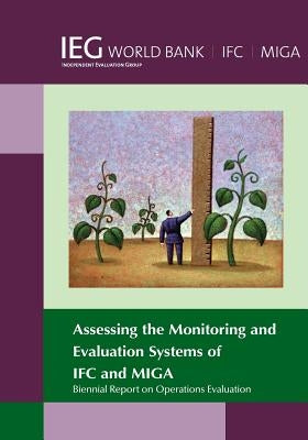 Biennial Report on Operations Evaluation: Assessing the Monitoring and Evaluation Systems of Ifc and Miga by Bank, The World