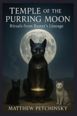 Temple of the Purring Moon: Rituals from Bastet's Lineage by Petchinsky, Matthew