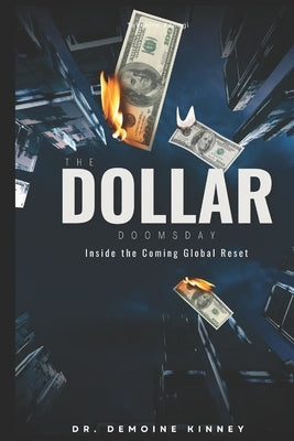 The Dollar Doomsday: Inside the Coming Global Reset by Kinney, Demoine