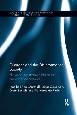 Disorder and the Disinformation Society: The Social Dynamics of Information, Networks and Software by Marshall, Jonathan Paul