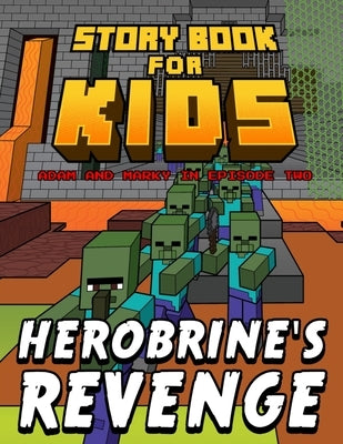 Storybook for Kids Adam and Marky in Episode Two Herobrine's Revenge: Early Reader Stories for Minecrafters by Marky, Adam