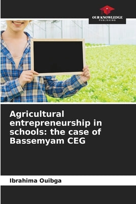 Agricultural entrepreneurship in schools: the case of Bassemyam CEG by Ouibga, Ibrahima