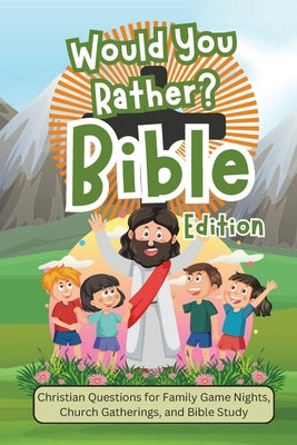 Would You Rather Bible Edition: Christian Questions for Family Game Nights, Church Gatherings, and Bible Study by LLC, Neweights
