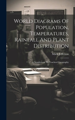 World Diagrams Of Population, Temperatures, Rainfall And Plant Distribution: A Supplement To Teachers' Geography by Jefferson, Mark