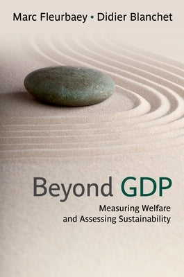 Beyond GDP: Measuring Welfare and Assessing Sustainability by Fleurbaey, Marc