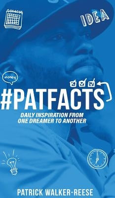 PATFACTS vol. 1: Daily inspiration from one dreamer to another by Walker-Reese, Patrick