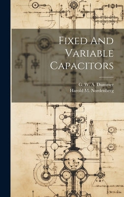 Fixed And Variable Capacitors by G W a Dummer