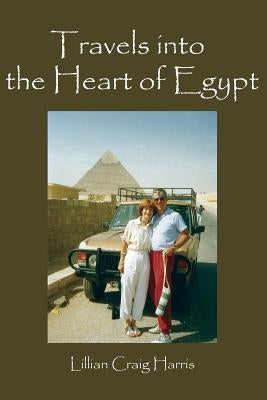 Travels Into the Heart of Egypt by Harris, Lillian Craig