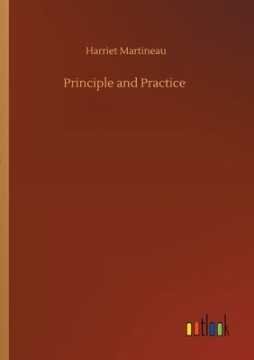 Principle and Practice by Martineau, Harriet