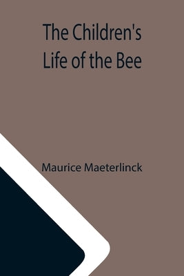 The Children's Life of the Bee by Maeterlinck, Maurice