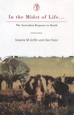 In The Midst Of Life: The Australian response to death by Tobin, Des