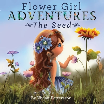 Flower Girl ADVENTURES: The Seed by Pettersson, Vivian