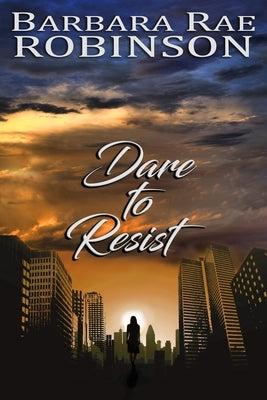 Dare to Resist by Robinson, Barbara Rae