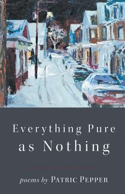 Everything Pure as Nothing by Pepper, Patric