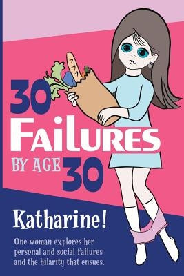 30 Failures By Age 30 by Miller, Katharine