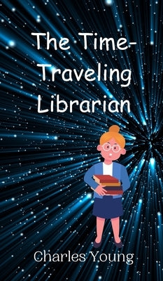 The Time-Traveling Librarian by Young, Charles