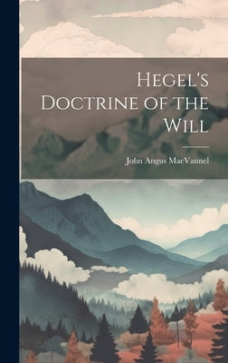 Hegel's Doctrine of the Will by Angus, Macvannel John