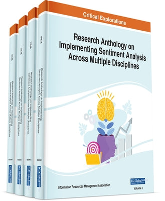 Research Anthology on Implementing Sentiment Analysis Across Multiple Disciplines by Management Association, Information Reso