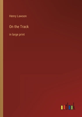On the Track: in large print by Lawson, Henry