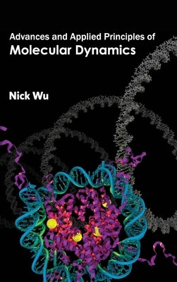 Advances and Applied Principles of Molecular Dynamics by Wu, Nick