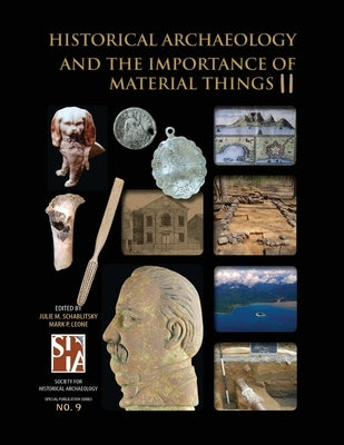 Historical Archaeology and the Importance of Material Things II by Schablitsky, Julie M.