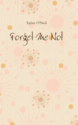 Forget Me Not by O'Neil, Taylor