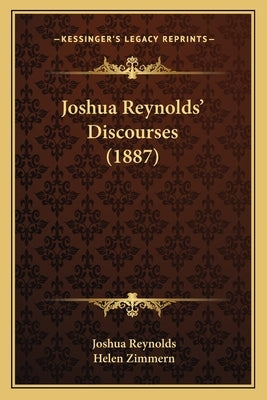 Joshua Reynolds' Discourses (1887) by Reynolds, Joshua