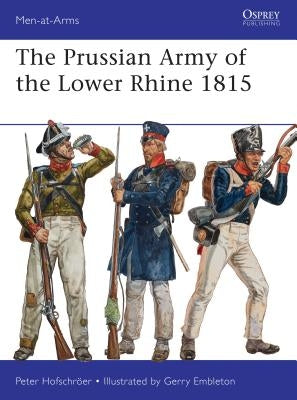 The Prussian Army of the Lower Rhine 1815 by Hofschröer, Peter