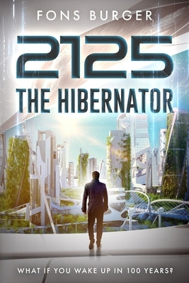 2125 - The Hibernator: What if you wake up in 100 years? by Burger, Fons