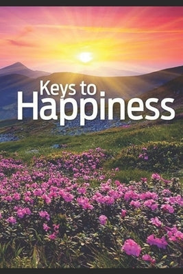 Keys to Happiness: by Ellen G. White by White, Ellen G.