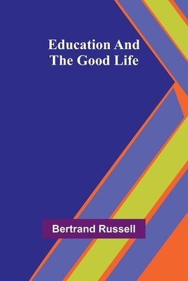 Education And The Good Life by Russell, Bertrand