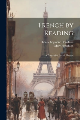 French by Reading: A Progressive French Method by Houghton, Louise Seymour