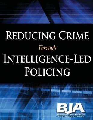 Reducing Crime Through Intelligence-Led Policing by Programs, Bureau of Justice