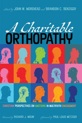 A Charitable Orthopathy: Christian Perspectives on Emotions in Multifaith Engagement by Morehead, John W.