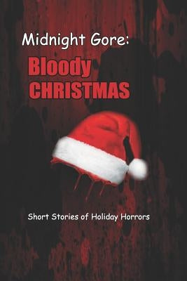 Midnight Gore: Bloody Christmas: Short Stories of Holiday Horrors by Wright, Mark