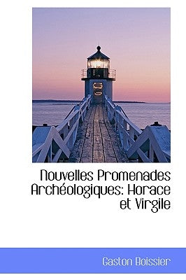 Nouvelles Promenades Arch Ologiques: Horace Et Virgile by Boissier, Gaston