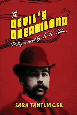 The Devil's Dreamland: Poetry Inspired by H.H. Holmes by Tantlinger, Sara