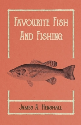 Favourite Fish and Fishing by Henshall, James a.