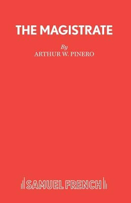 The Magistrate by Pinero, Arthur W.