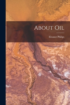 About Oil by Philips, Eleanor