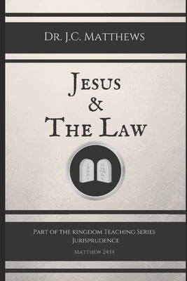 Jesus & The Law by Matthews, J. C.